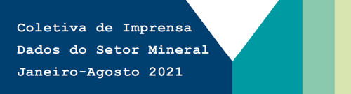 DADOS IBRAM – SETOR MINERAL – Janeiro-Agosto 2021
