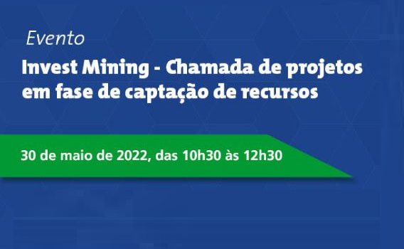 Invest Mining lança 1ª chamada para empresas interessadas em financiamento para projetos de mineração