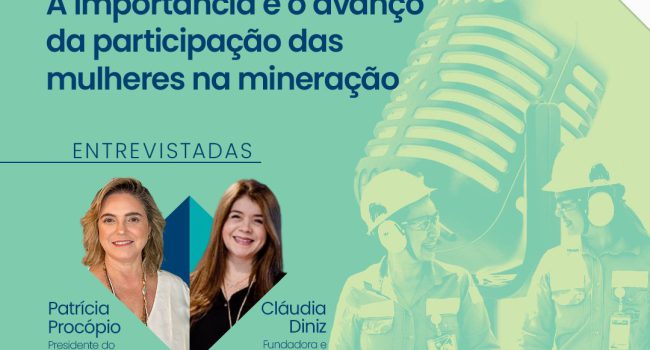 Está no ar o episódio desta semana do PodMinerar, o podcast da Mineração do Brasil, sobre a participação das mulheres no setor