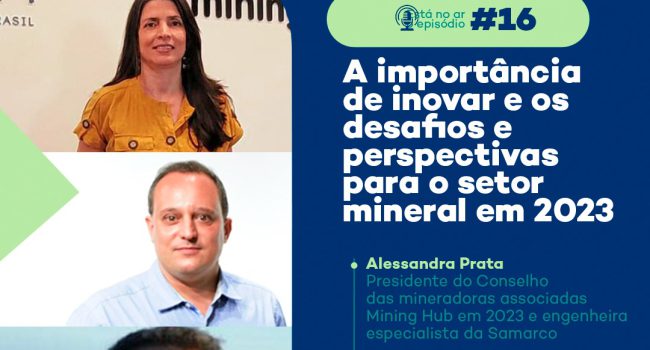 Especialistas debatem sobre os desafios e perspectivas da inovação no setor mineral no PodMinerar desta terça-feira