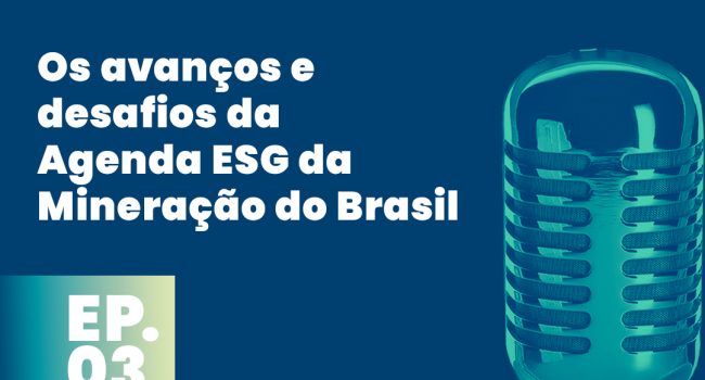 PodMinerar: os avanços e desafios da Agenda ESG da Mineração do Brasil
