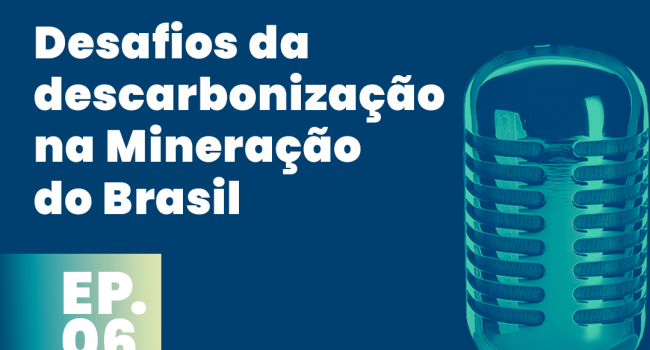 PodMinerar aborda os Desafios da Descarbonização na Mineração do Brasil 