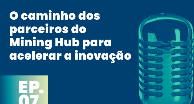 PodMinerar fala sobre estratégias do Mining Hub para acelerar a inovação 