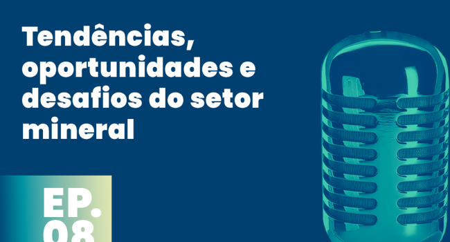 PodMinerar debate tendências, oportunidades e desafios do setor mineral