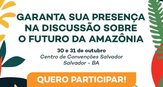 Amazônia vai ao encontro do Brasil: Salvador sedia Conferência Internacional Amazônia e Novas Economias em outubro